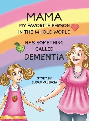 Mama&mdash;My Favorite Person in the Whole World&mdash;Has Something Called Dementia - Susan Valencia