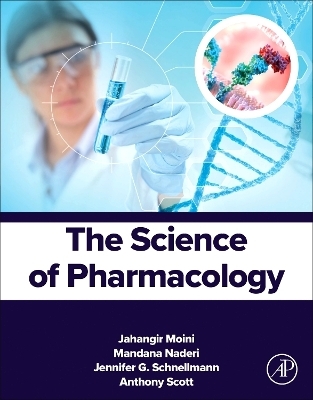 The Science of Pharmacology - Jahangir Moini, Mandana Naderi, Jennifer G. Schnellmann, Anthony Scott