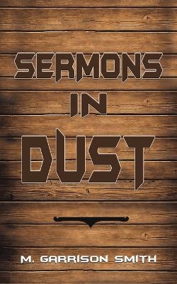 Sermons in Dust - M. Garrison Smith