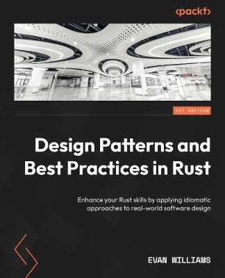 Design Patterns and Best Practices in Rust - Evan Williams