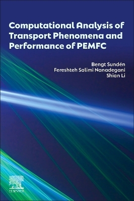 Computational Analysis of Transport Phenomena and Performance of PEMFC - Bengt Sund&eacute;n, Shian Li, Fereshteh Salimi Nanadegani