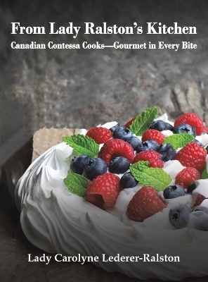 From Lady Ralston's Kitchen - Lady Carolyne Lederer-Ralston