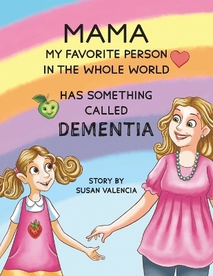 Mama—My Favorite Person in the Whole World—Has Something Called Dementia