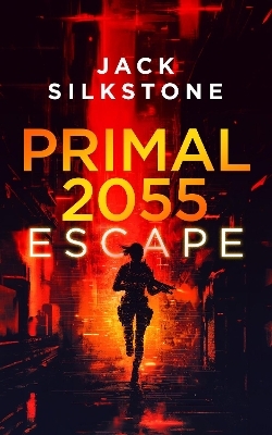 PRIMAL 2055 - Escape - Jack Silkstone