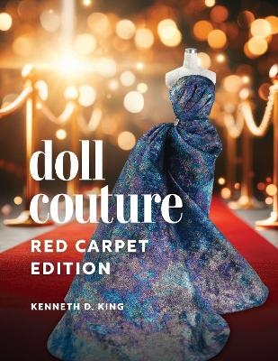 Doll Couture: Red Carpet Edition - Kenneth D. King