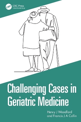 Challenging Cases in Geriatric Medicine - Henry J Woodford, Francis J A Collin