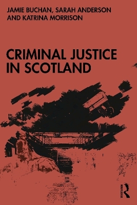 Criminal Justice in Scotland - Jamie Buchan, Sarah Anderson, Katrina Morrison