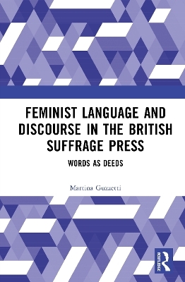 Feminist Language and Discourse in the British Suffrage Press - Martina Guzzetti