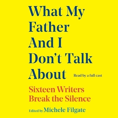 What My Father and I Don't Talk about - Michele Filgate,  Various authors