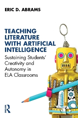 Teaching Literature with Artificial Intelligence - Eric D. Abrams
