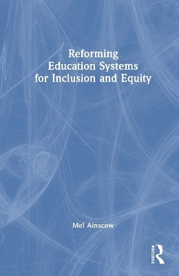 Reforming Education Systems for Inclusion and Equity - Mel Ainscow