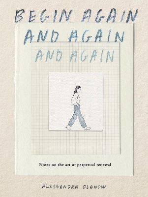Begin Again, and Again, and Again - Alessandra Olanow