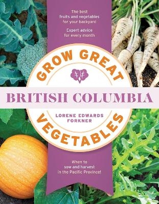 Grow Great Vegetables in British Columbia - Lorene Edwards Forkner
