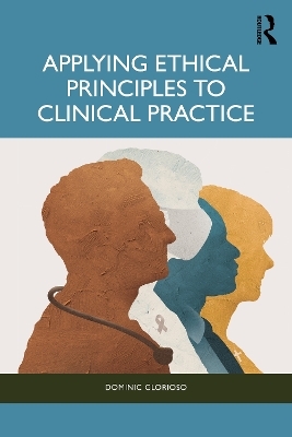Applying Ethical Principles to Clinical Practice - Dominic Glorioso