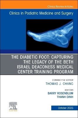 The Diabetic Foot: Capturing the Legacy of the Beth Israel Deaconess Medical Center Training Program, An issue of Clinics in Podiatric Medicine and Surgery - 