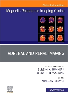 Adrenal and Renal Imaging, An Issue of Magnetic Resonance Imaging Clinics of North America