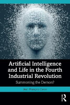 Artificial Intelligence and Life in the Fourth Industrial Revolution - Jean-François Caron