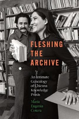 Fleshing the Archive - Mar&iacute;a Eugenia Cotera
