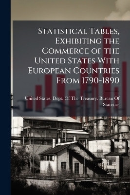 Statistical Tables, Exhibiting the Commerce of the United States With European Countries From 1790-1890 - 