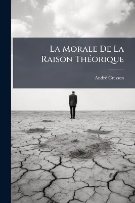 La Morale De La Raison Th&Atilde;(c)orique - Andr&atilde;(c) Cresson