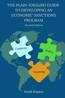 The Plain-English Guide to Developing an Economic Sanctions Program - Heidi Hunter