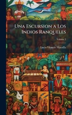 Una Escursion a Los Indios Ranqueles - Lucio V Mansilla