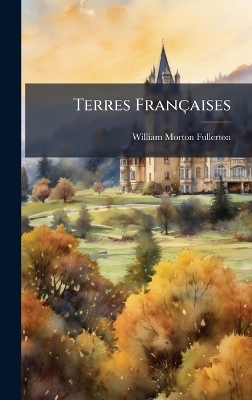 Terres Fran&ccedil;aises - William Morton Fullerton