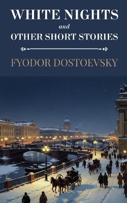 White Nights and Other Short Stories (Polis & Praxis Classics)