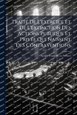 TraitÃ(c) De L'exercice Et De L'extinction Des Actions Publique Et PrivÃ(c)e Qui Naissent Des Contraventions
