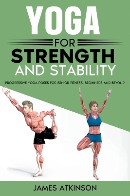 Yoga For Strength And Stability - James Atkinson