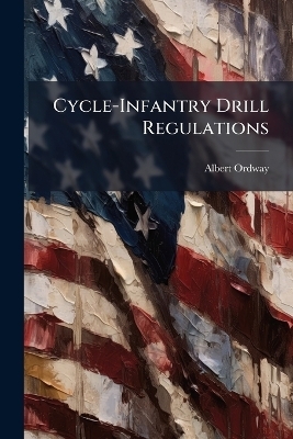 Cycle-Infantry Drill Regulations - Albert Ordway