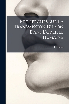 Recherches Sur La Transmission Du Son Dans L'oreille Humaine