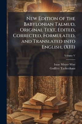 New Edition of the Babylonian Talmud, Original Text, Edited, Corrected, Formulated, and Translated into English, (XIII)