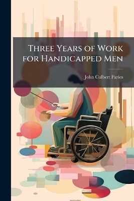 Three Years of Work for Handicapped Men