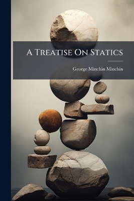 A Treatise On Statics - George Minchin Minchin