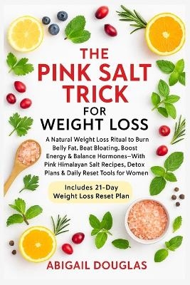 The Pink Salt Trick For Weight Loss - Abigail Douglas