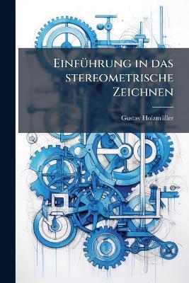 EinfÃ1/4hrung in das stereometrische Zeichnen - Gustav Holzmã1/4ller