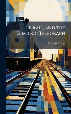The Rail, and the Electric Telegraph
