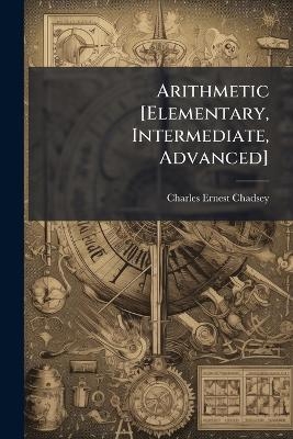 Arithmetic [Elementary, Intermediate, Advanced] - Charles Ernest Chadsey