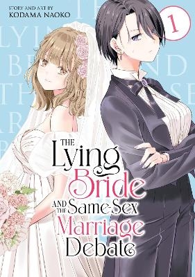 The Lying Bride and the Same-Sex Marriage Debate Vol. 1 - Kodama Naoko