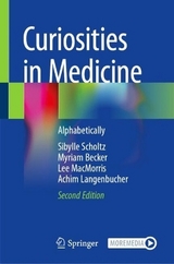 Curiosities in Medicine - Scholtz, Sibylle; Becker, Myriam; MacMorris, Lee; Langenbucher, Achim