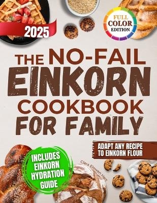 The No-Fail Einkorn Cookbook for Family - Clara Elowen Hart