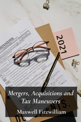 Mergers, Acquisitions and Tax Maneuvers - Maxwell Fitzwilliam
