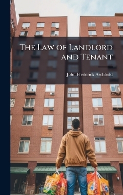 The Law of Landlord and Tenant - John Frederick Archbold