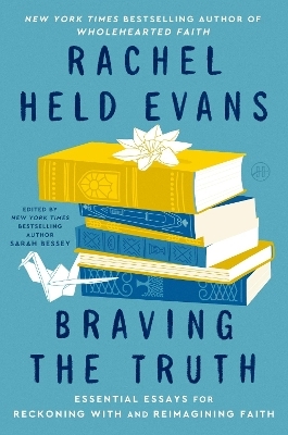 Braving the Truth - Rachel Held Evans, SARAH BESSEY