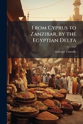 From Cyprus to Zanzibar, by the Egyptian Delta