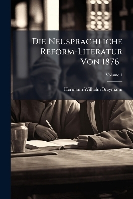 Die Neusprachliche Reform-Literatur Von 1876- - Hermann Wilhelm Breymann
