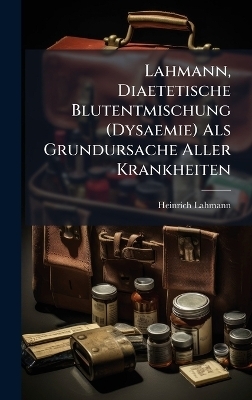 Lahmann, Diaetetische Blutentmischung (Dysaemie) Als Grundursache Aller Krankheiten - Heinrich Lahmann