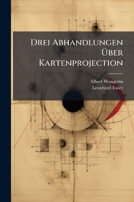 Drei Abhandlungen Ãber Kartenprojection