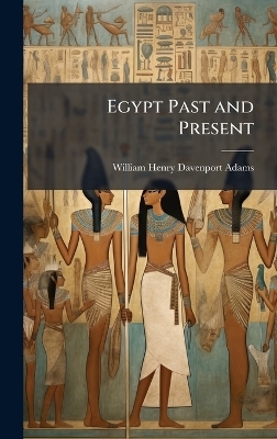 Egypt Past and Present - William Henry Davenport Adams